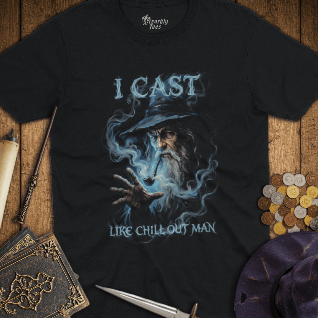I Cast Like Chill Out Man T-Shirt