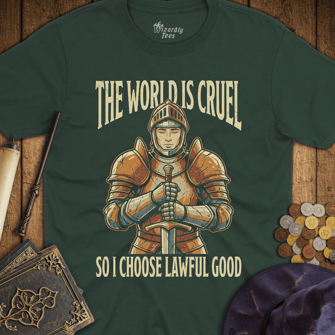 The World Is Cruel So I Choose Lawful Good T-Shirt