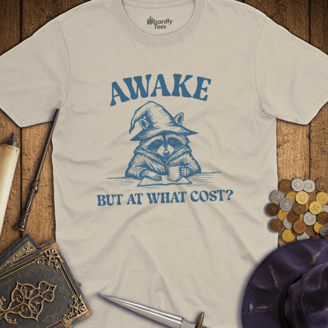 Awake But At What Cost T-shirt