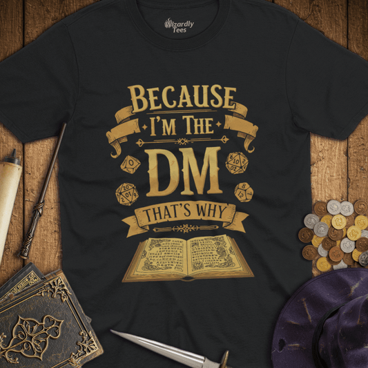 Because I'm the DM That's Why - Gold T-shirt