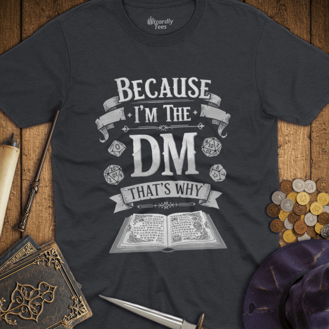 Because I'm the DM That's Why - White T-shirt