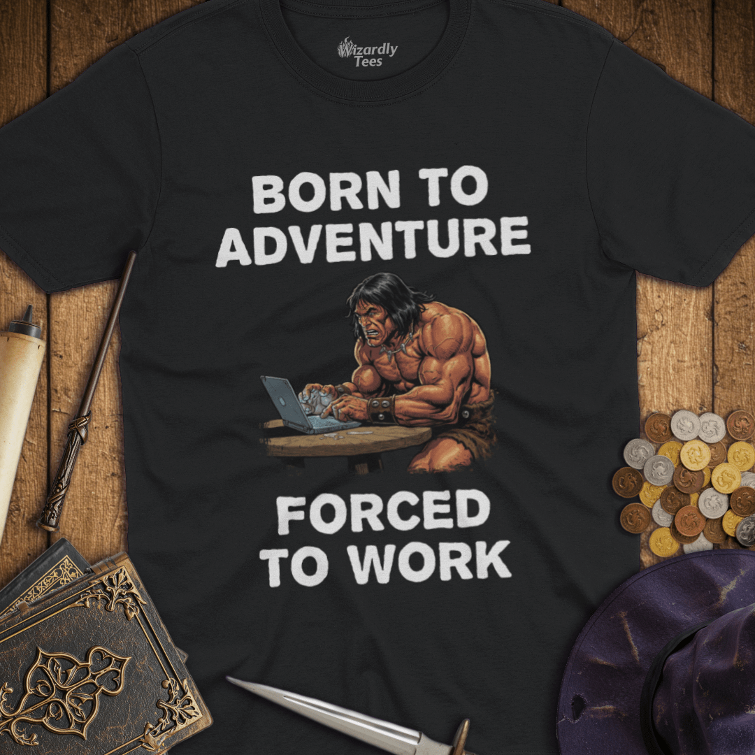 Born to Adventure Forced to Work T-Shirt