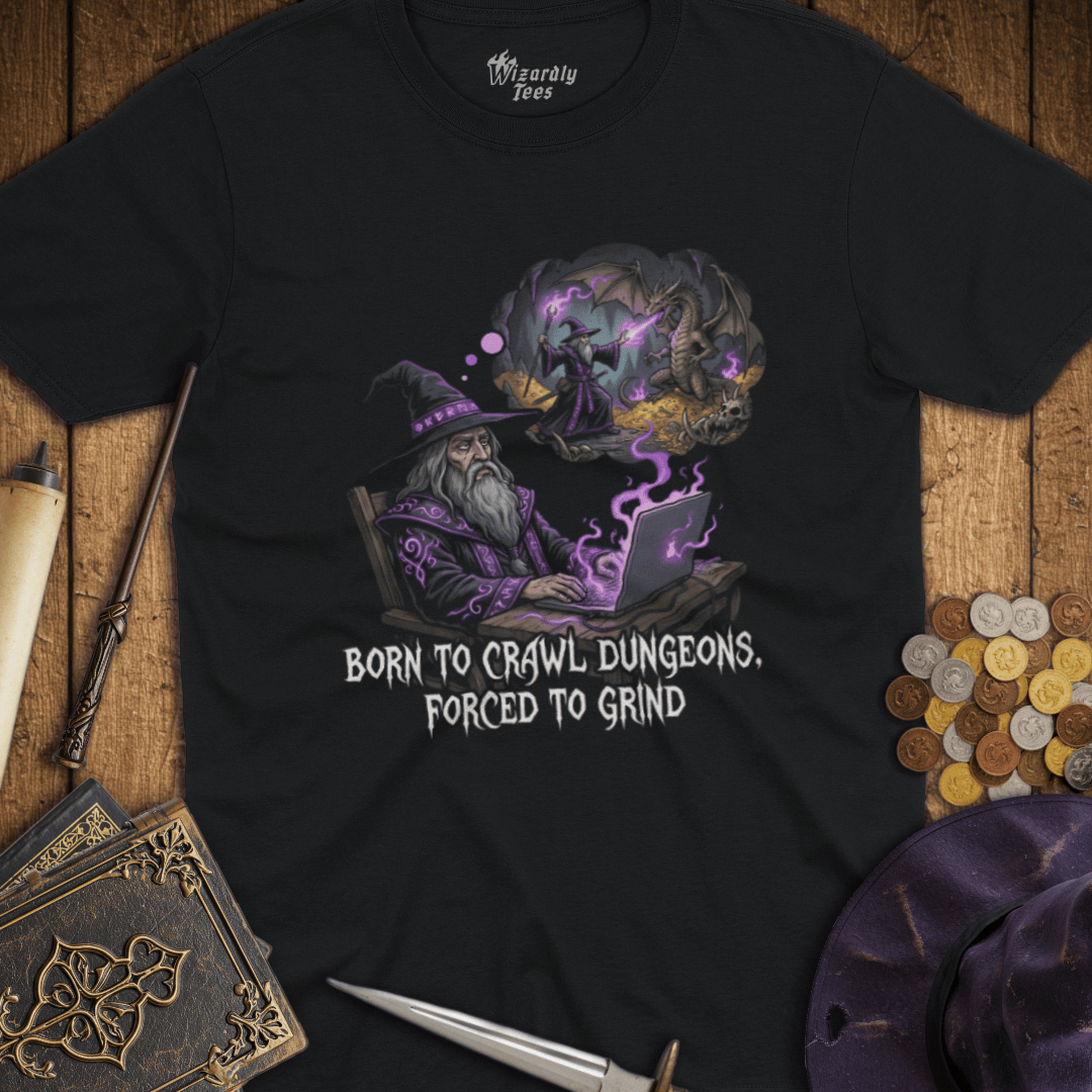 Born to Crawl Dungeons, Forced to Grind T-Shirt
