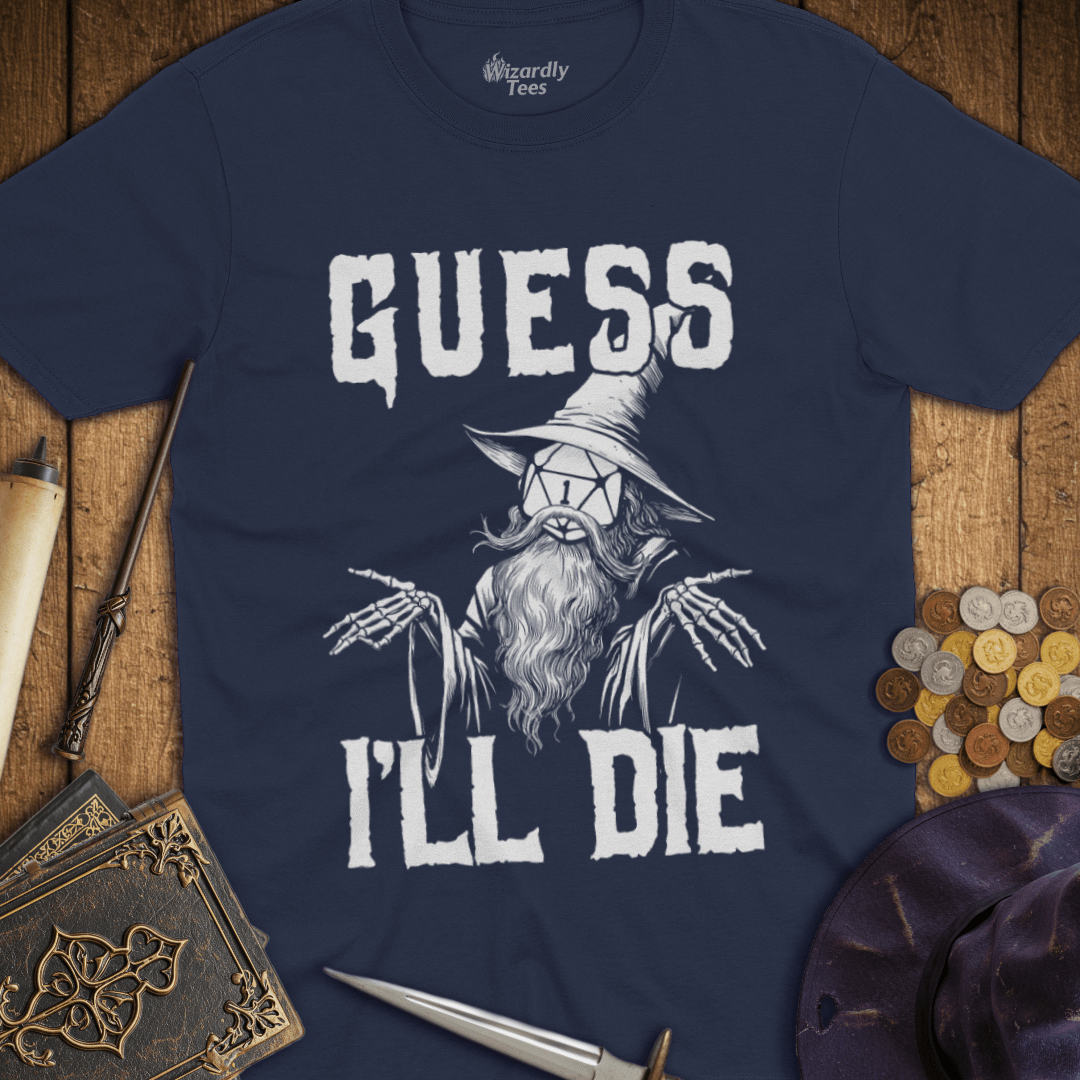 Guess I'll Die T-shirt