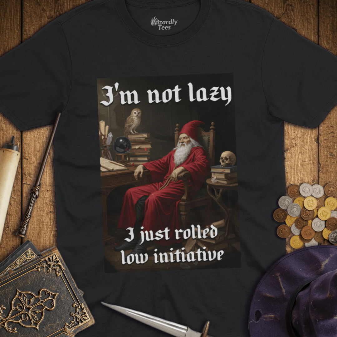 I'm Not Lazy, I Just Rolled Low Initiative T-shirt