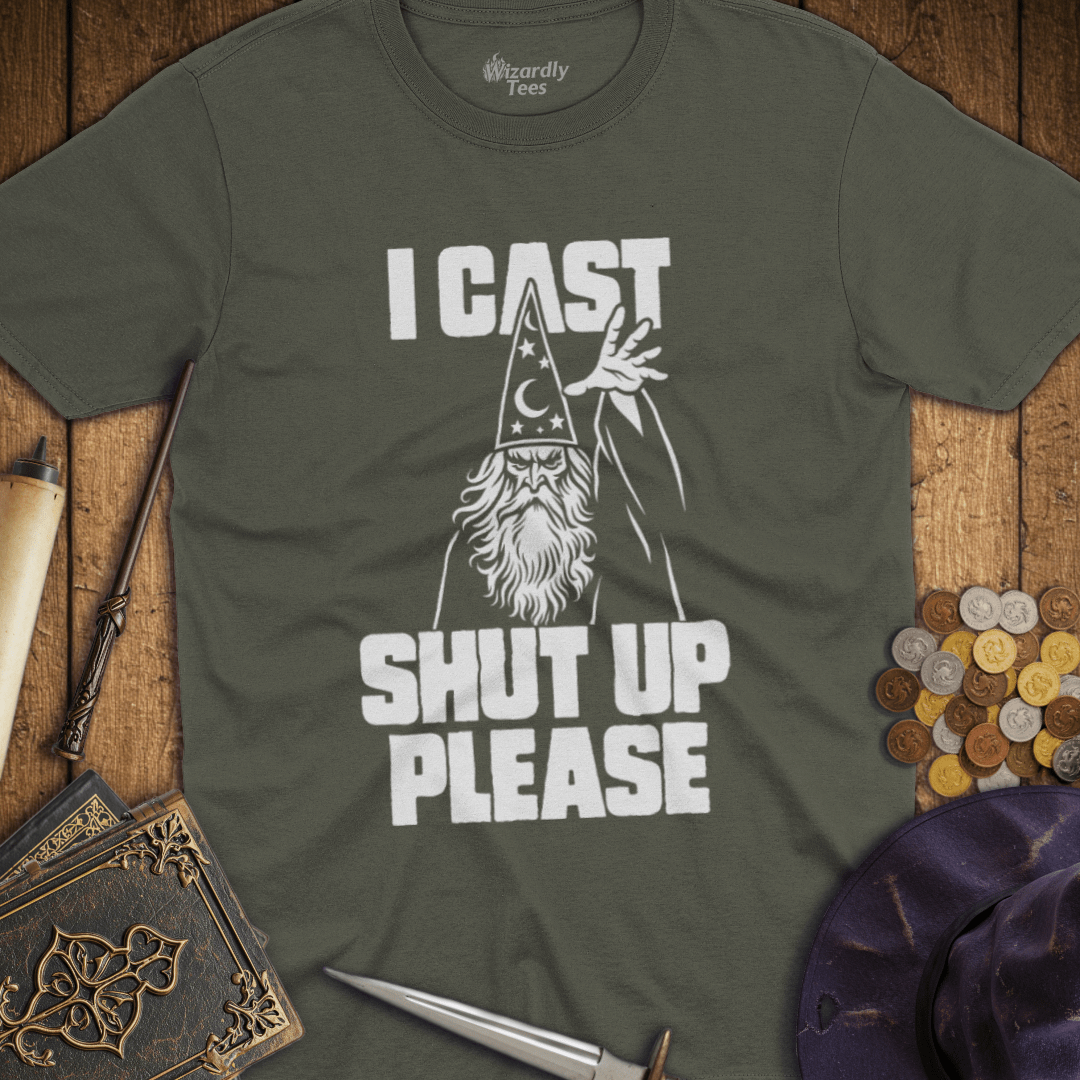 I Cast Shut Up Please White T-Shirt