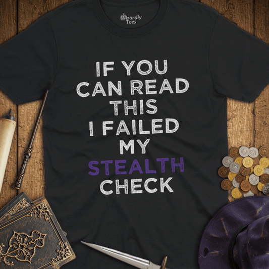 I Failed My Stealth Check T-Shirt