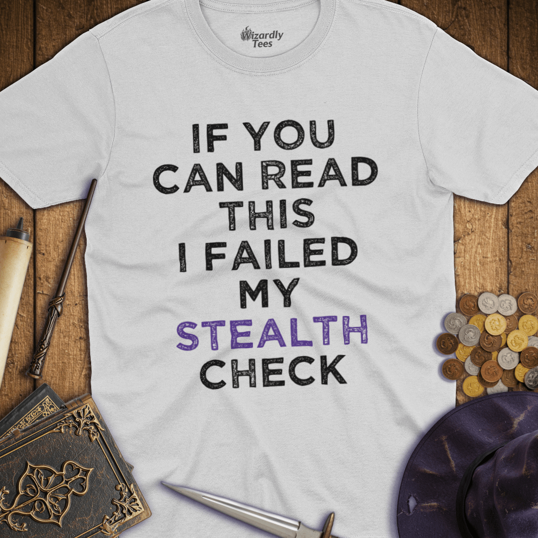 I Failed My Stealth Check T-Shirt