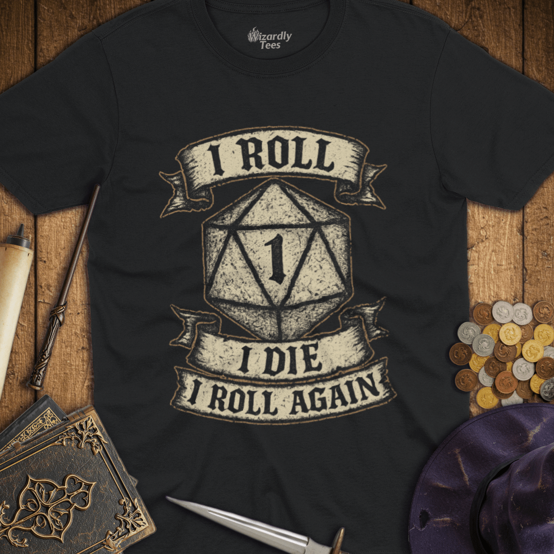 I Roll, I Die, I Roll Again T-Shirt
