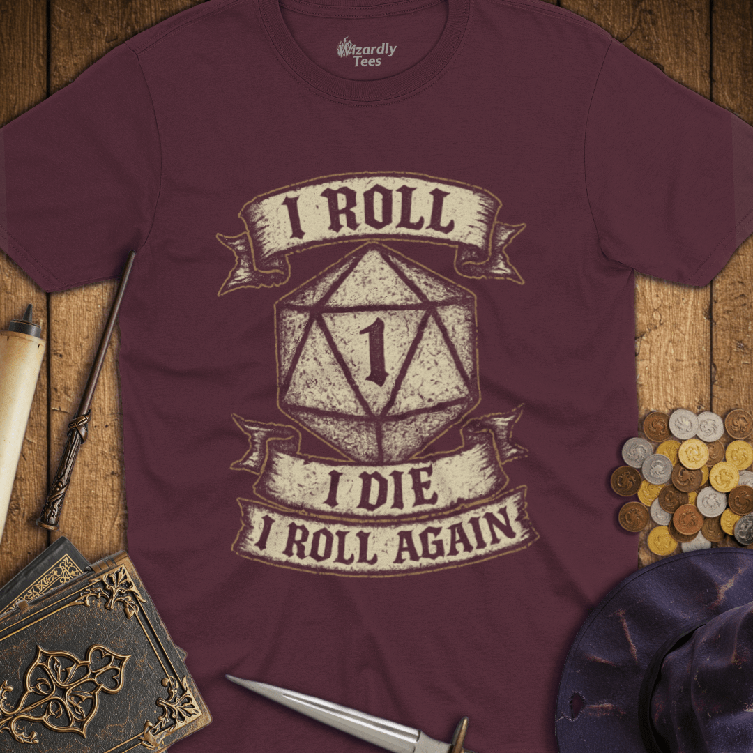 I Roll, I Die, I Roll Again T-Shirt