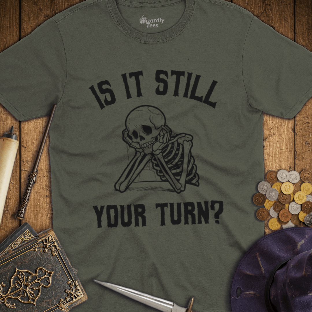 Is It Still Your Turn? T-shirt