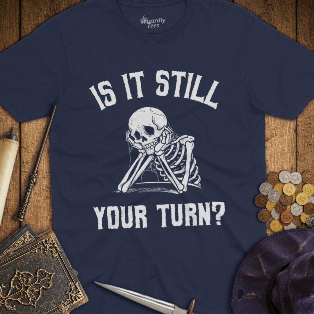 Is It Still Your Turn? T-shirt