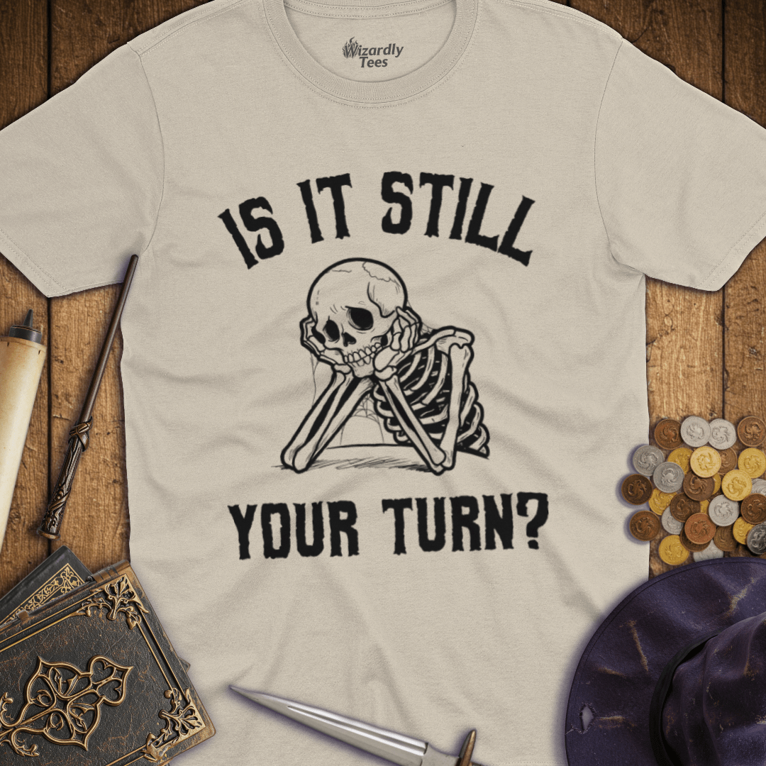 Is It Still Your Turn? T-shirt