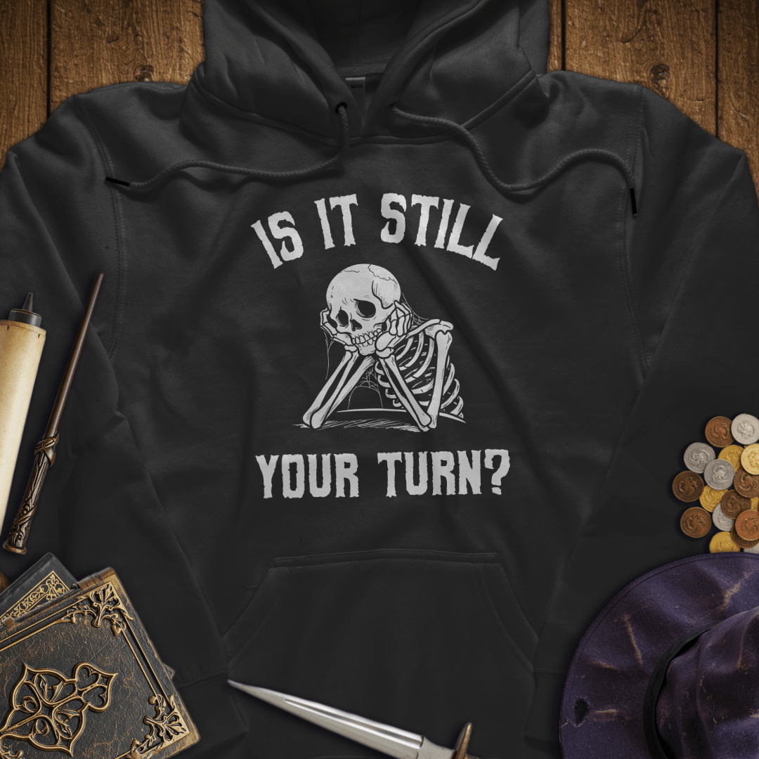 Is It Still Your Turn Hoodie