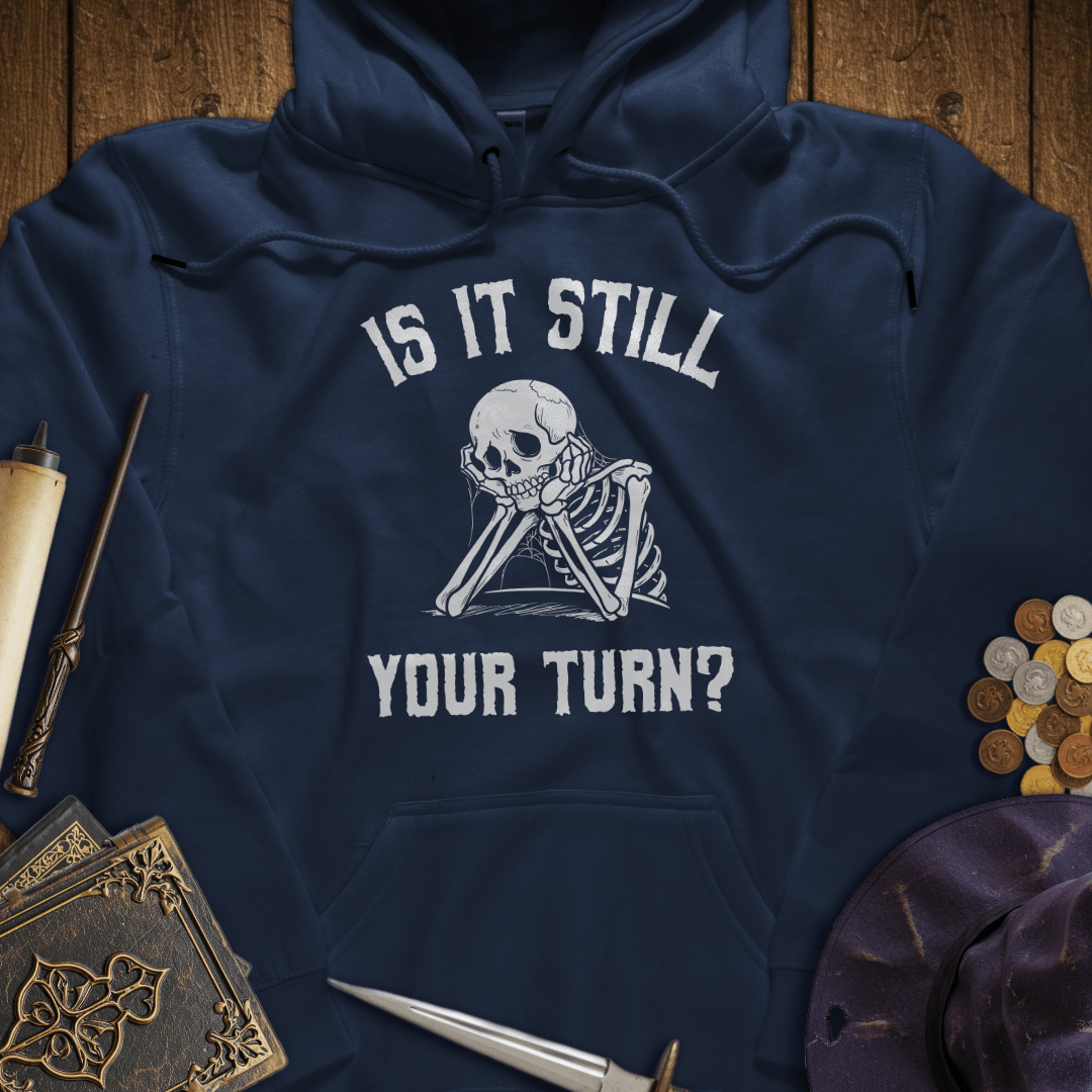 Is It Still Your Turn Hoodie
