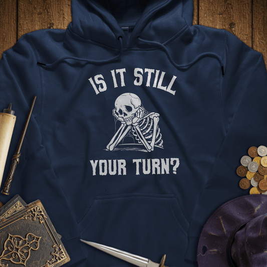 Is It Still Your Turn Hoodie