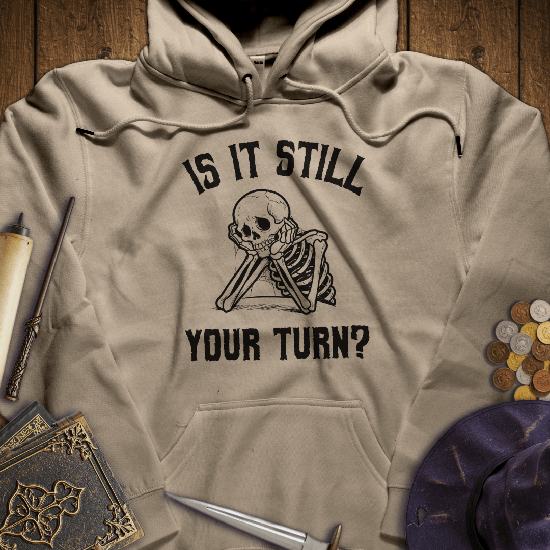 Is It Still Your Turn Hoodie
