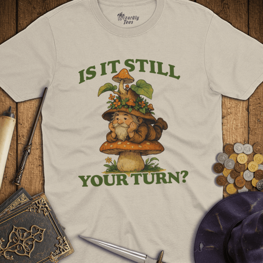 Is It Still Your Turn Mushroom Gnome T-Shirt