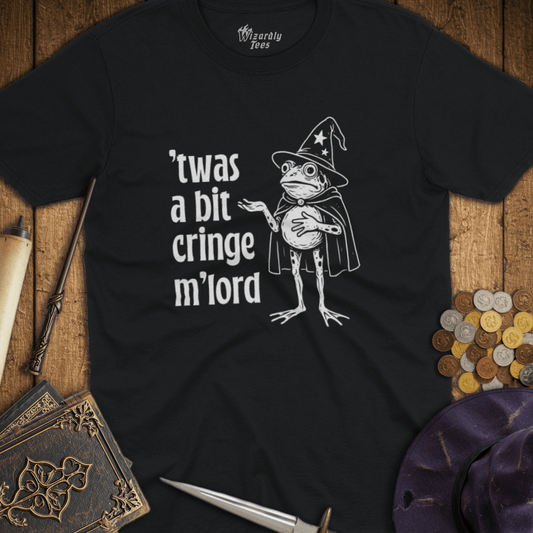 Twas a Bit Cringe M'Lord T-Shirt