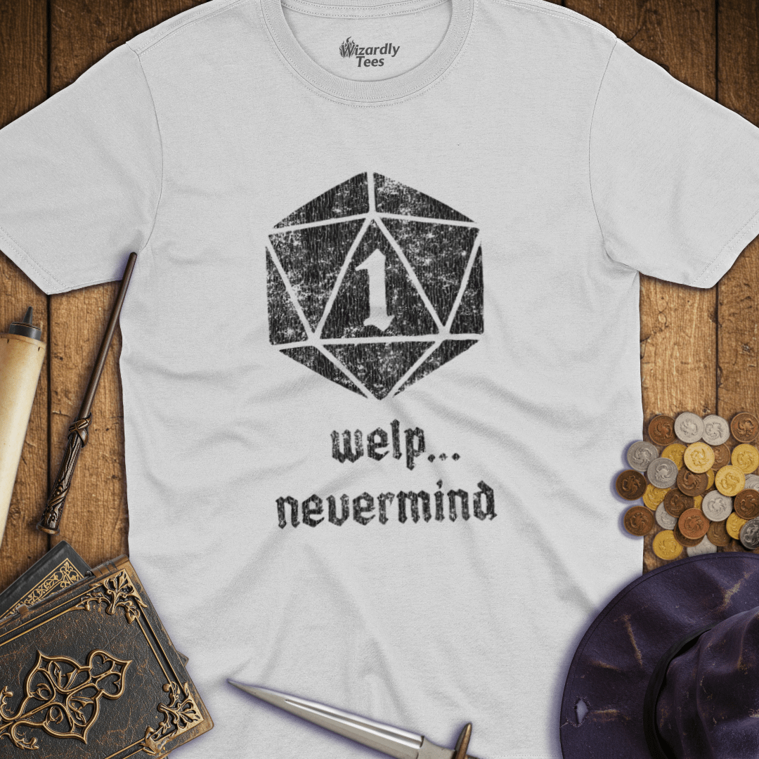 Welp, Nevermind Nat 1 T-Shirt