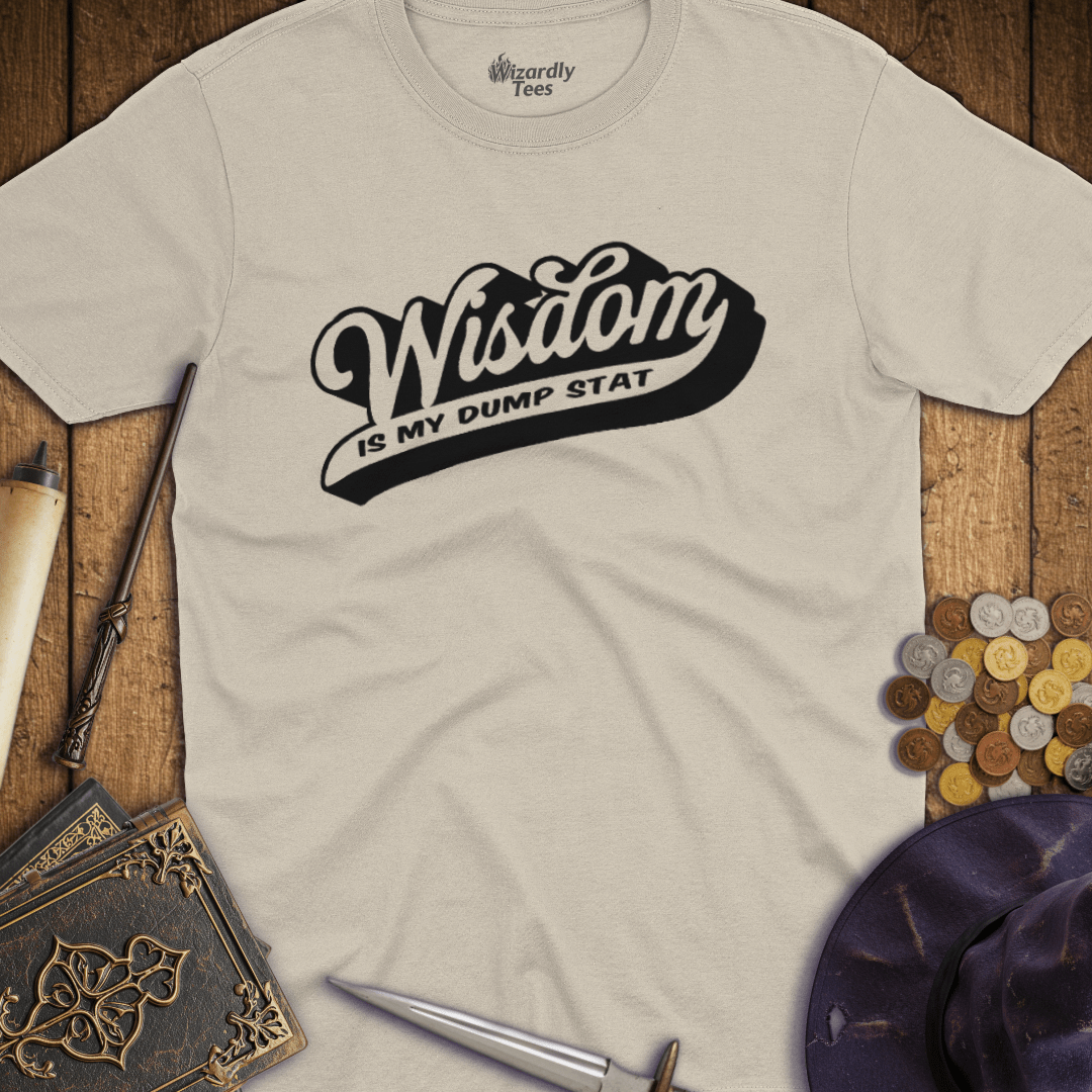Wisdom Is My Dump Stat T-Shirt