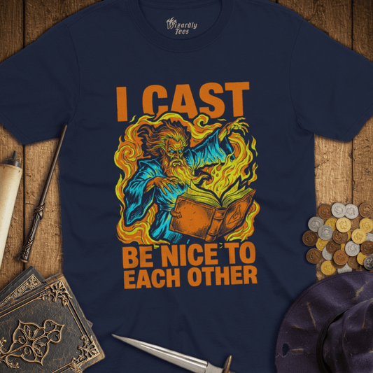 I Cast Be Nice To Each Other T-Shirt