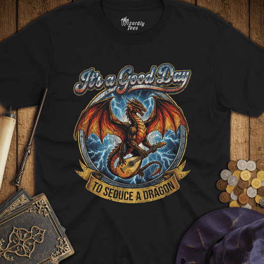 It's A Good Day To Seduce A Dragon T-Shirt