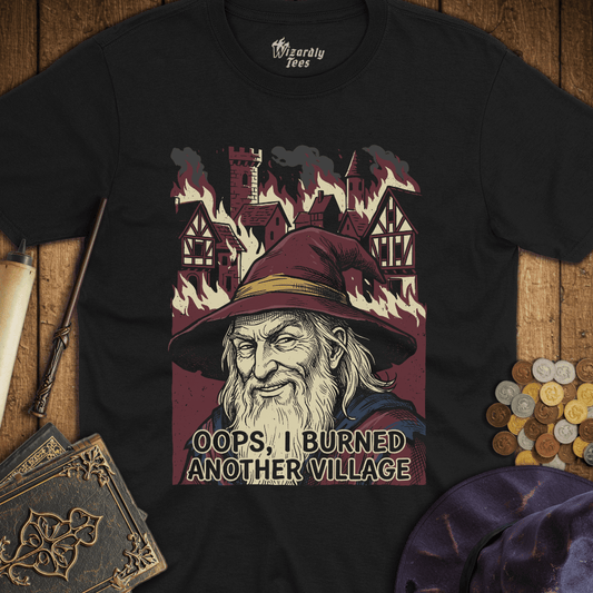 Oops I Burned Another Village T-Shirt