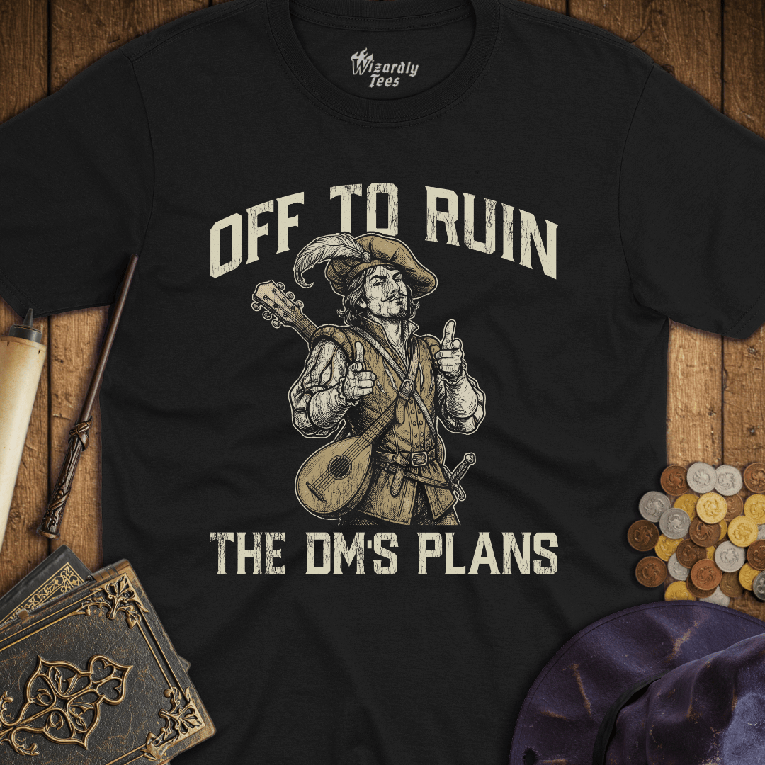 Off To Ruin The DM's Plans Bard T-Shirt