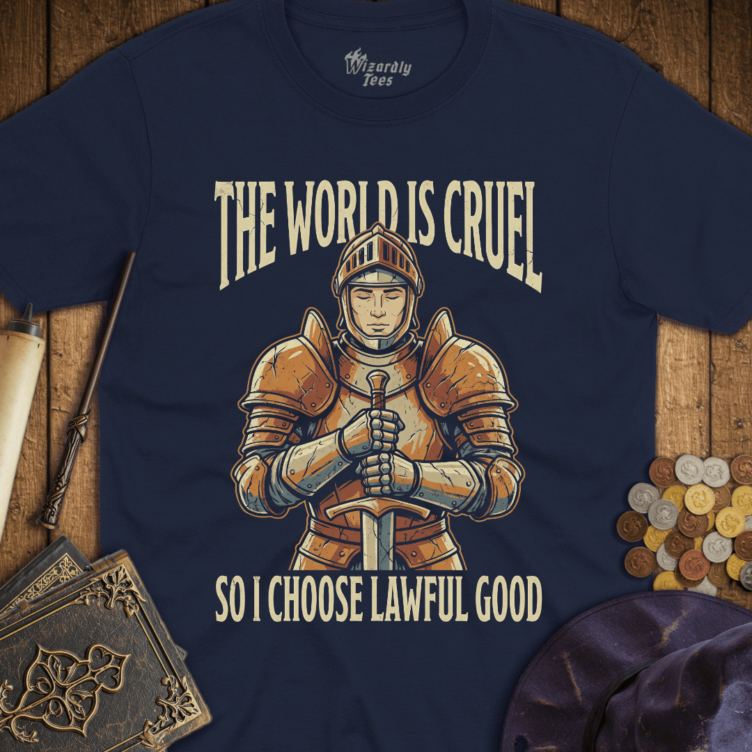 The World Is Cruel So I Choose Lawful Good T-Shirt