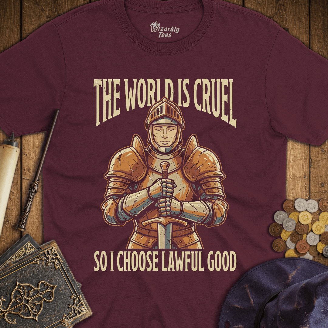 The World Is Cruel So I Choose Lawful Good T-Shirt