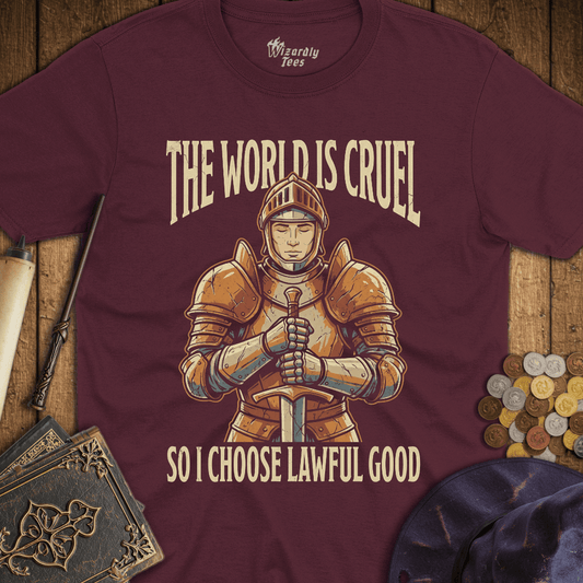 The World Is Cruel So I Choose Lawful Good T-Shirt