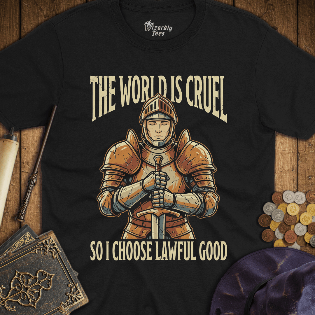 The World Is Cruel So I Choose Lawful Good T-Shirt