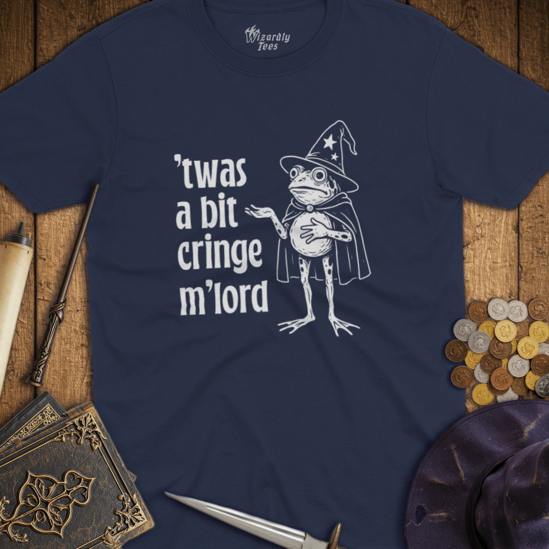 Twas a Bit Cringe M'Lord T-Shirt