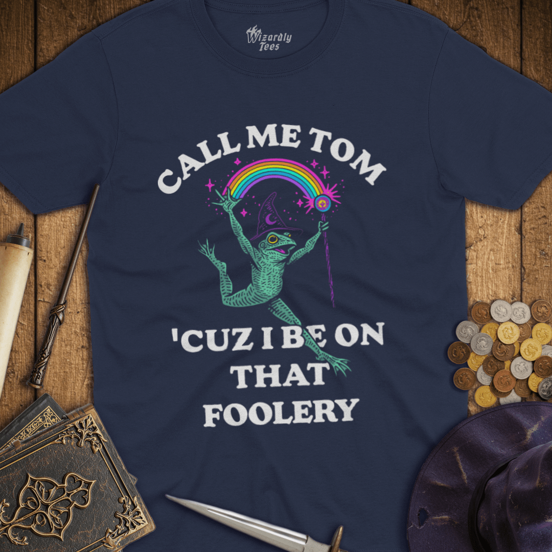 Call Me Tom Cuz I Be On That Foolery T-Shirt