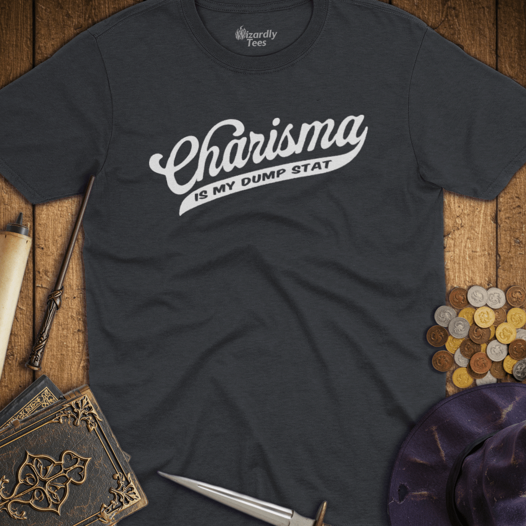 Charisma Is My Dump Stat T-Shirt