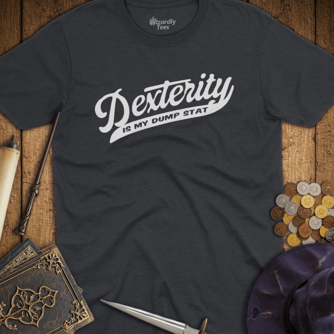 Dexterity Is My Dump Stat T-Shirt