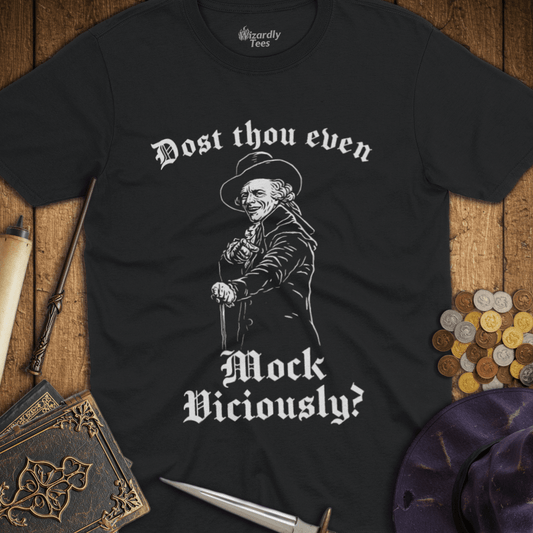 Dost Thou Even Mock Viciously? T-Shirt