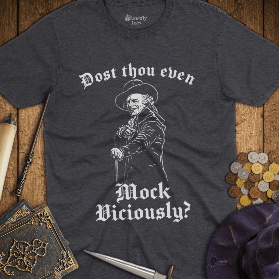 Dost Thou Even Mock Viciously? T-Shirt