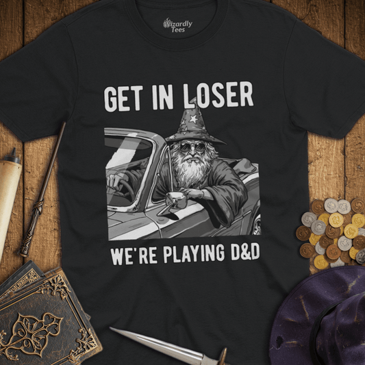Get In Loser We're Playing D&D TALL T-Shirt