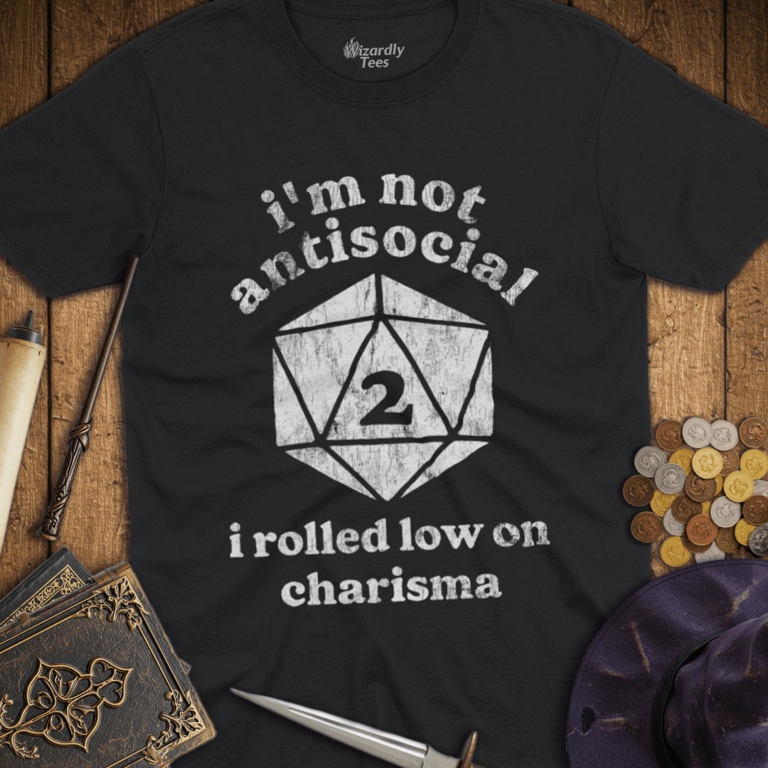 I'm Not Antisocial I Rolled Low On Charisma T-Shirt