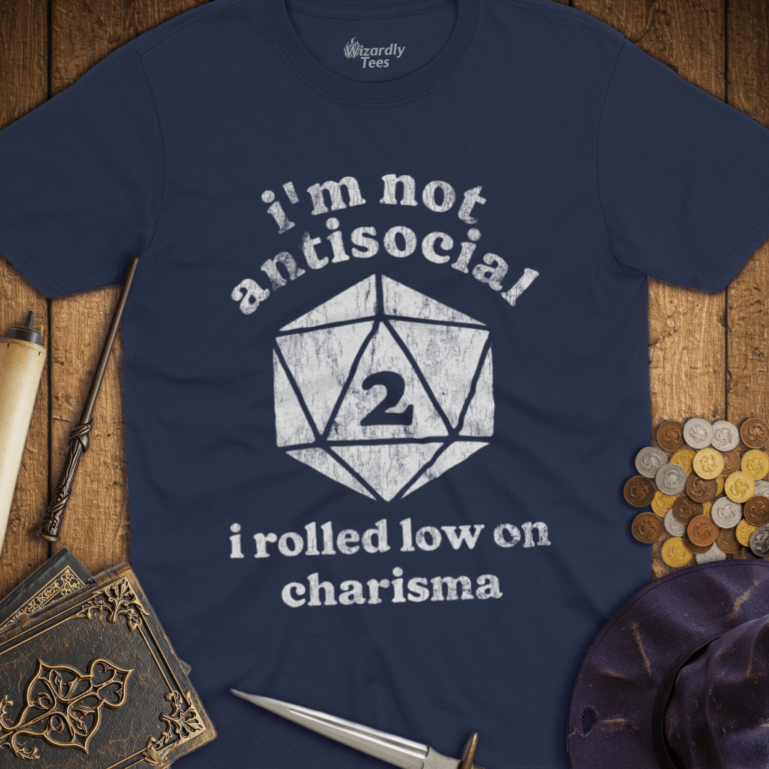 I'm Not Antisocial I Rolled Low On Charisma T-Shirt