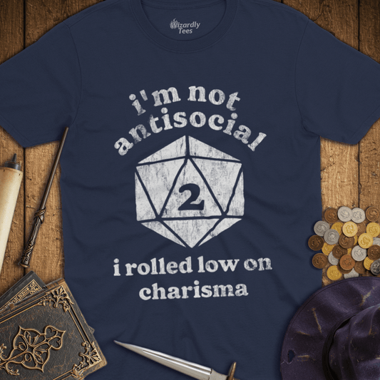 I'm Not Antisocial I Rolled Low On Charisma T-Shirt