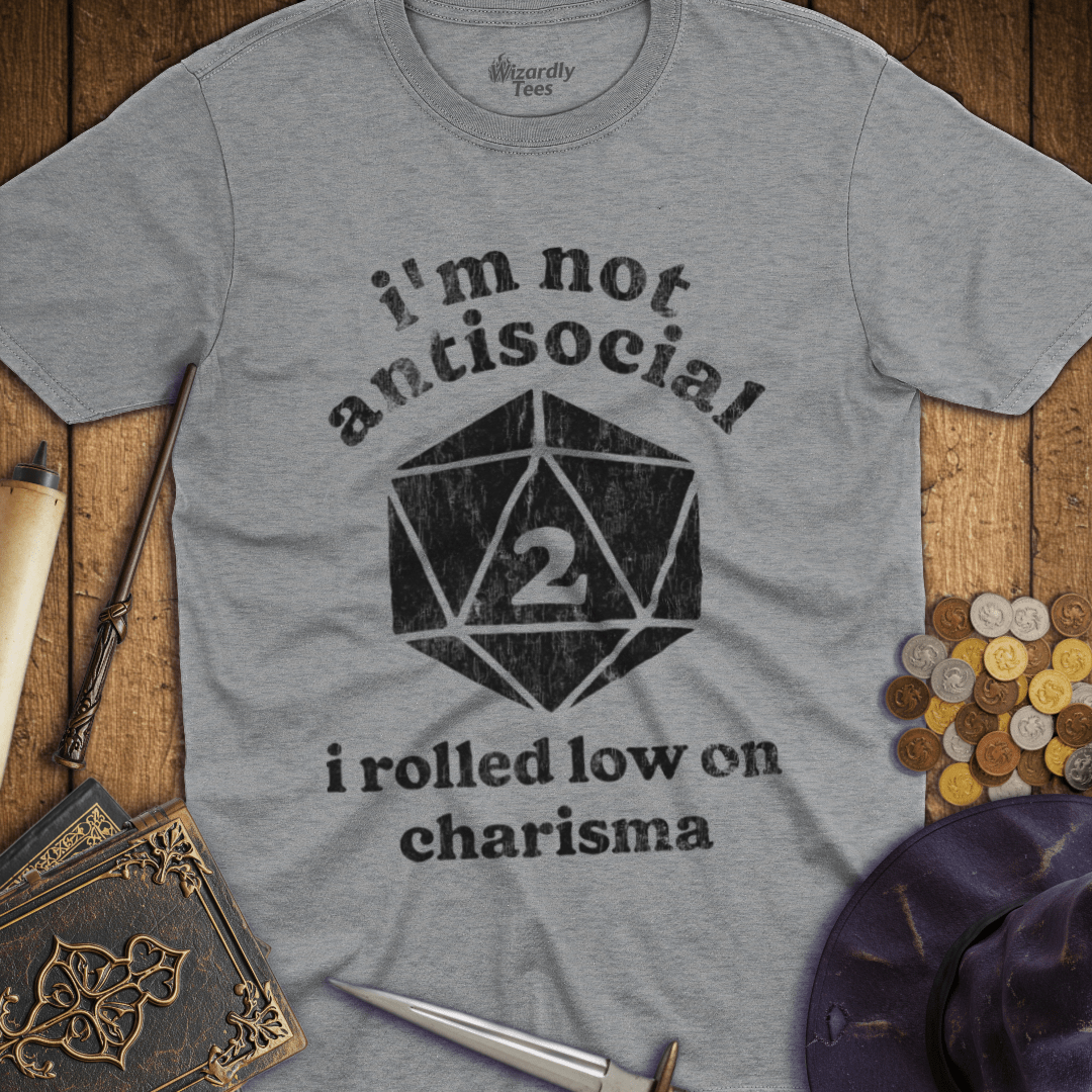 I'm Not Antisocial I Rolled Low On Charisma T-Shirt