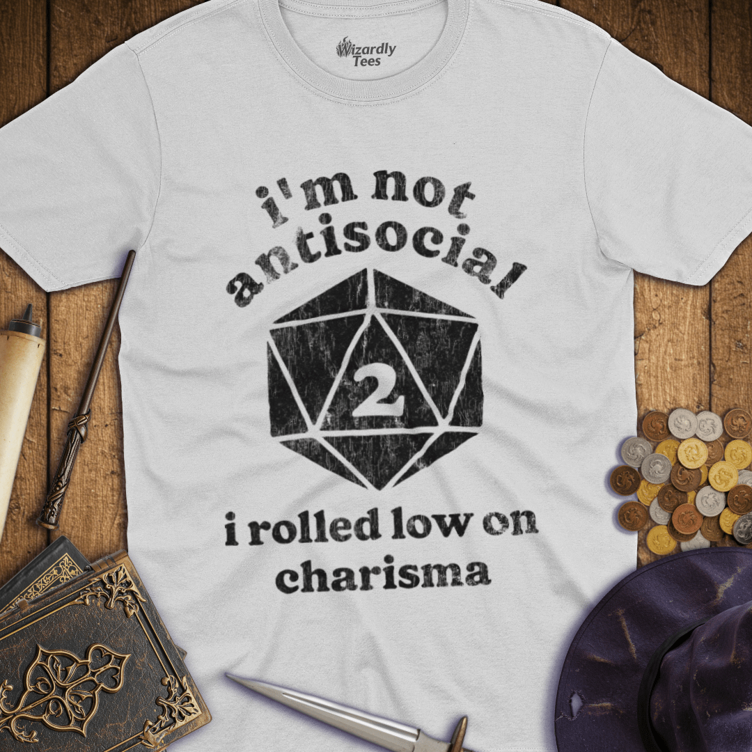 I'm Not Antisocial I Rolled Low On Charisma T-Shirt