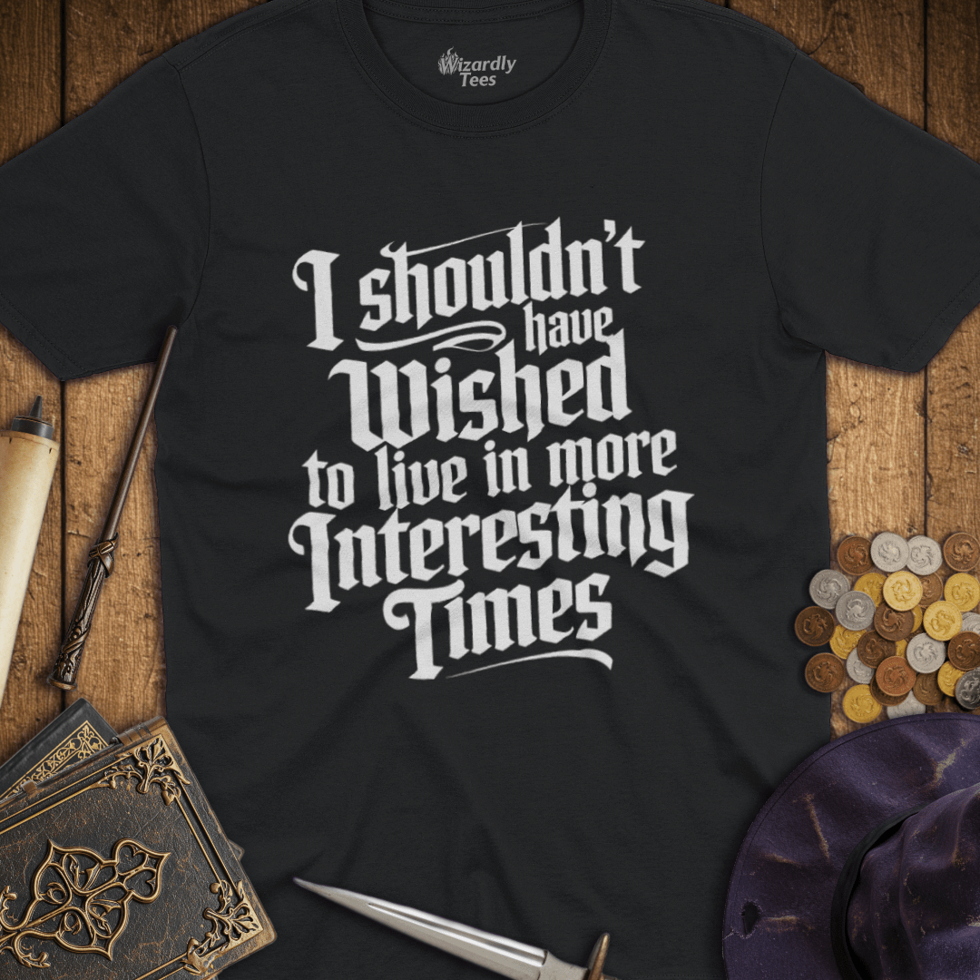 I Shouldn't Have Wished to Live In More Interesting Times TALL T-Shirt