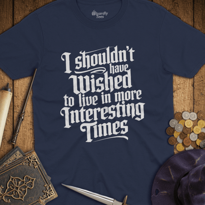 I Shouldn't Have Wished to Live In More Interesting Times TALL T-Shirt