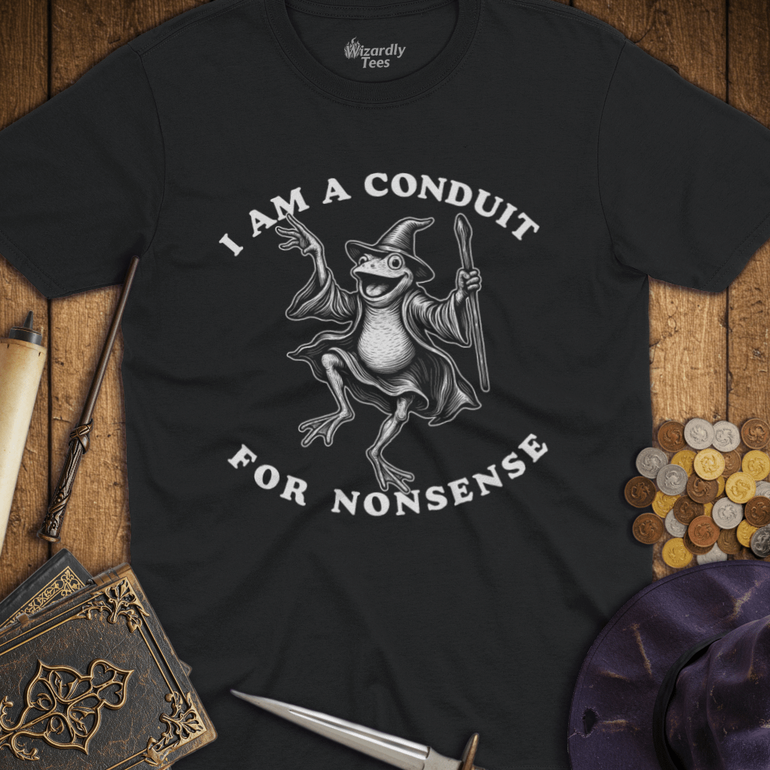 I Am A Conduit For Nonsense T-Shirt