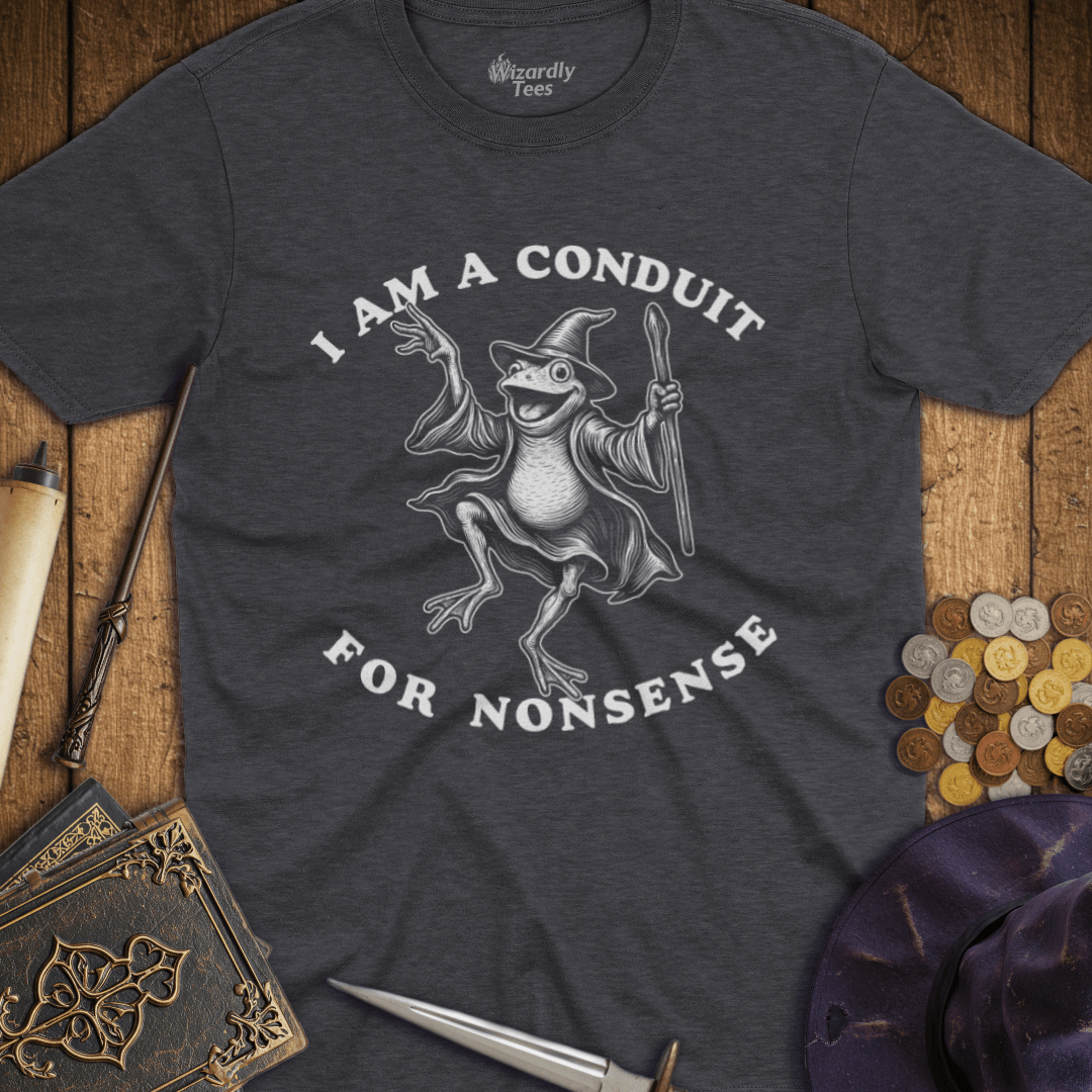 I Am A Conduit For Nonsense T-Shirt