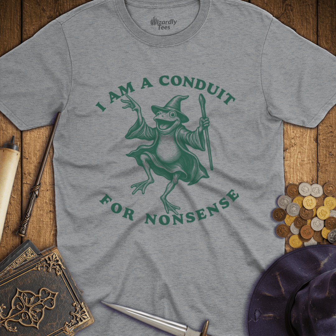 I Am A Conduit For Nonsense T-Shirt